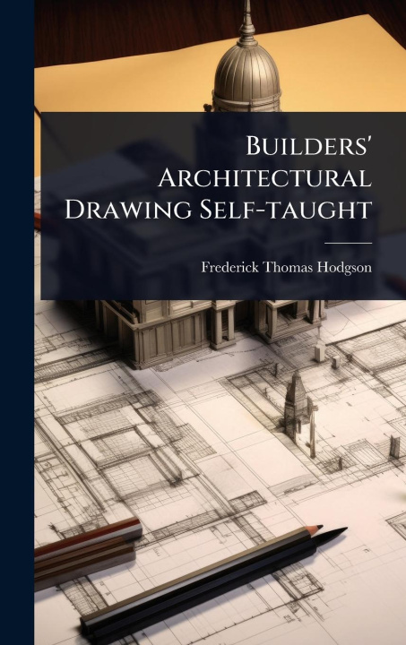 Kniha Builders' Architectural Drawing Self-taught 