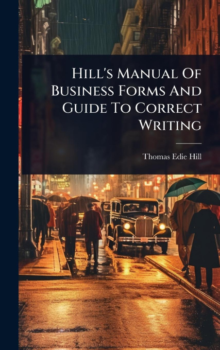 Knjiga Hill's Manual Of Business Forms And Guide To Correct Writing 