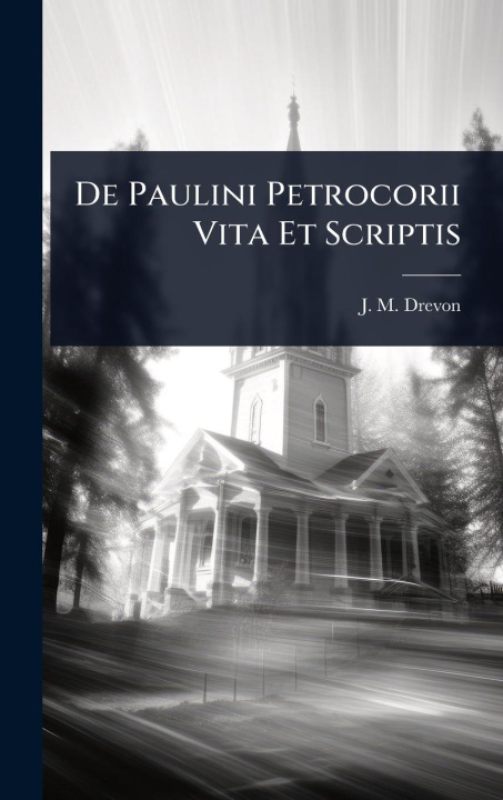 Kniha De Paulini Petrocorii Vita Et Scriptis 