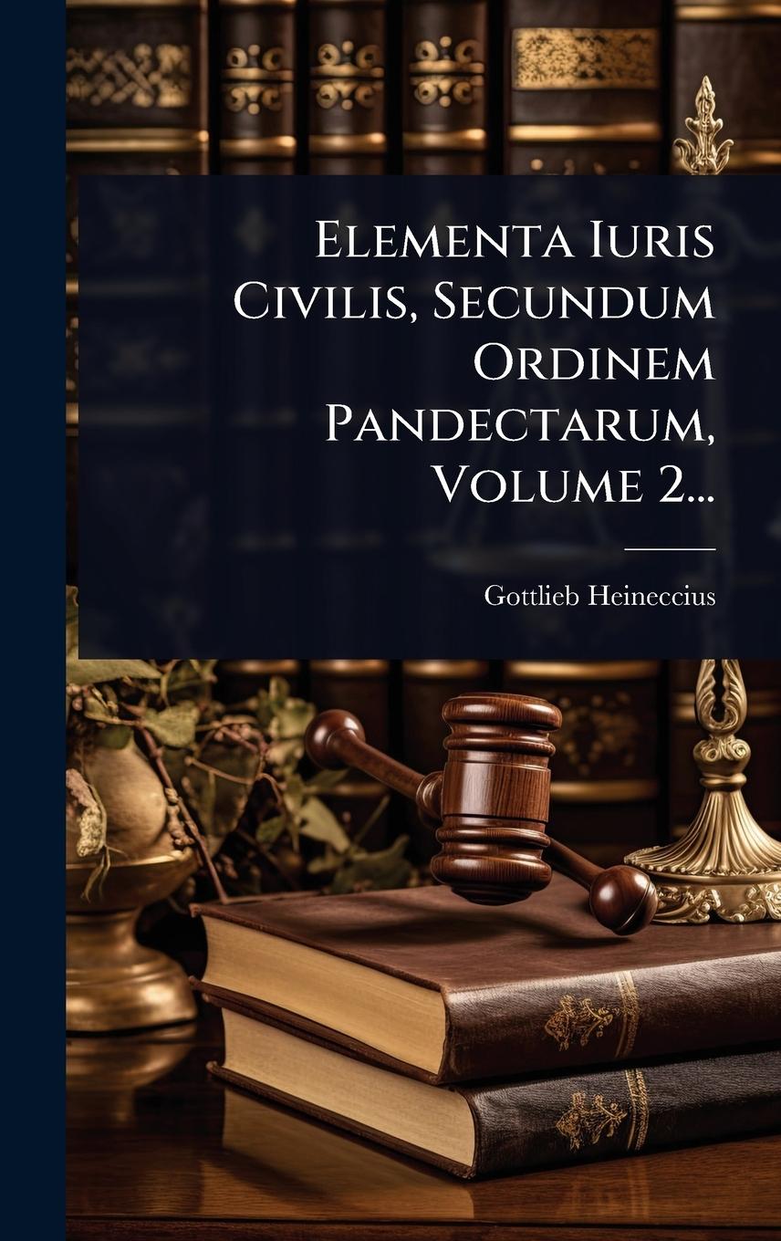 Kniha Elementa Iuris Civilis, Secundum Ordinem Pandectarum, Volume 2... 