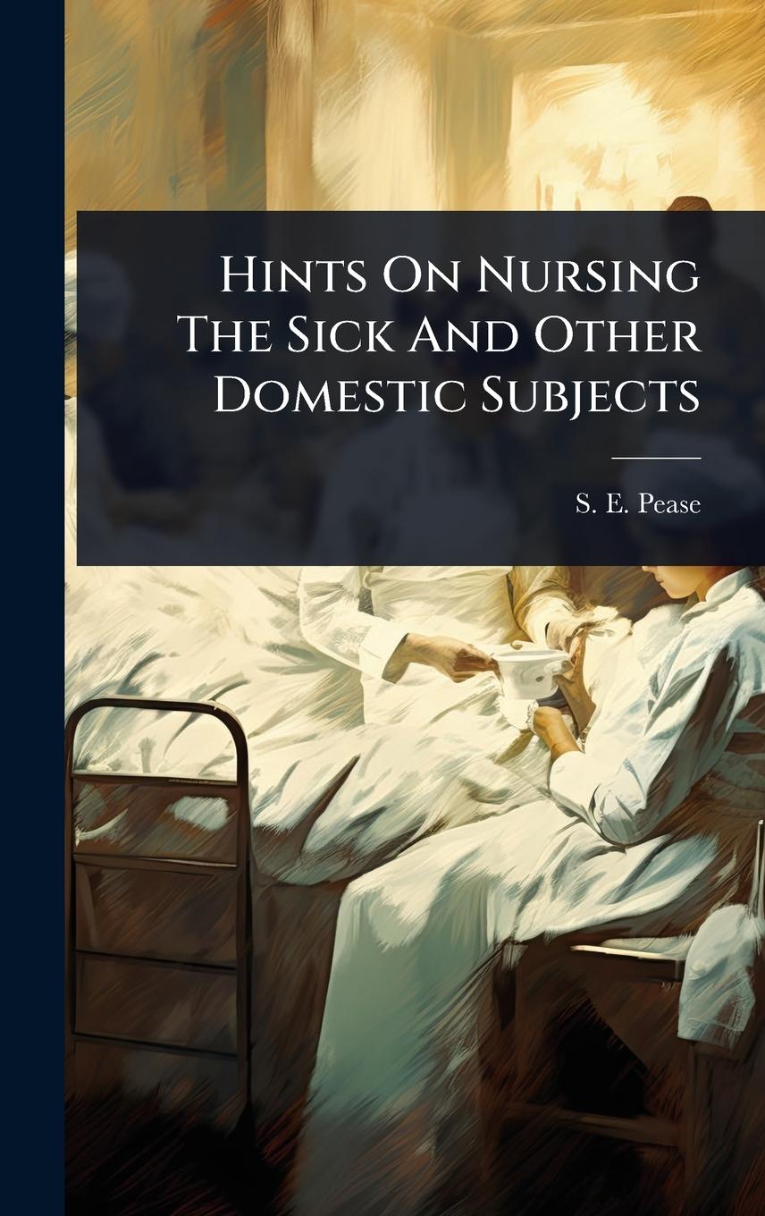 Kniha Hints On Nursing The Sick And Other Domestic Subjects 
