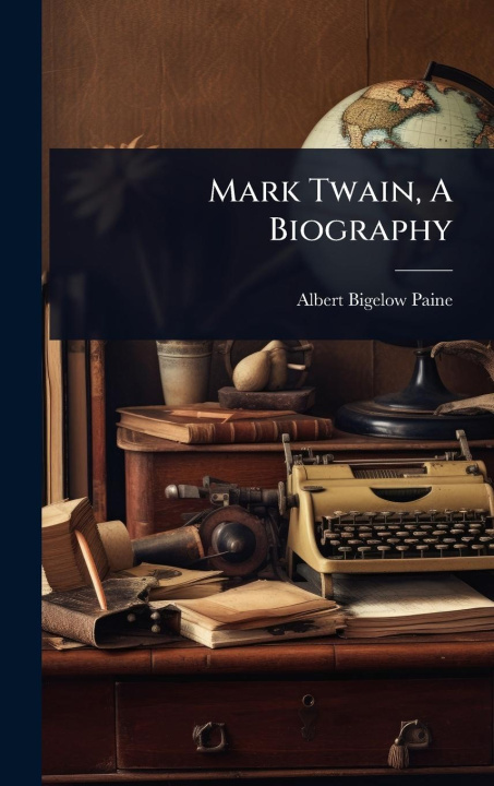 Kniha Mark Twain, A Biography 