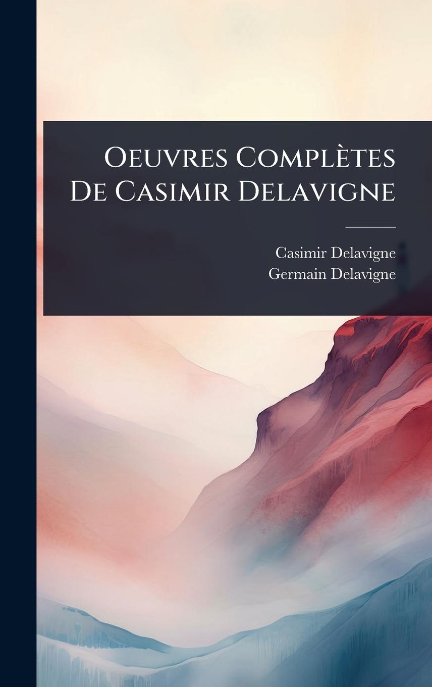 Knjiga Oeuvres Complètes De Casimir Delavigne Germain Delavigne
