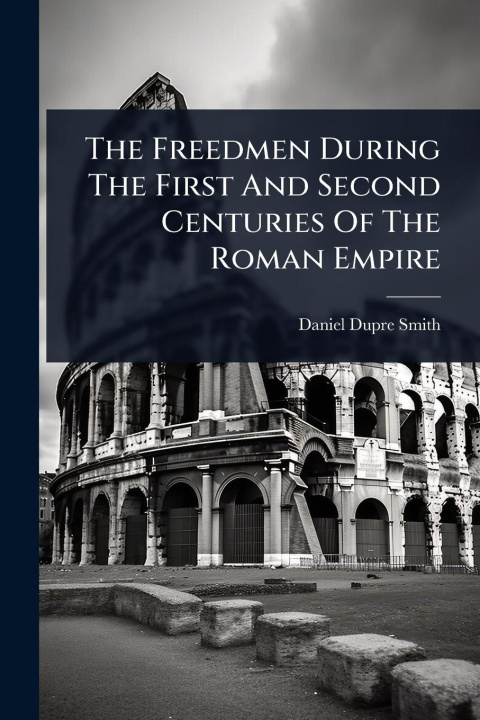 Kniha The Freedmen During The First And Second Centuries Of The Roman Empire 