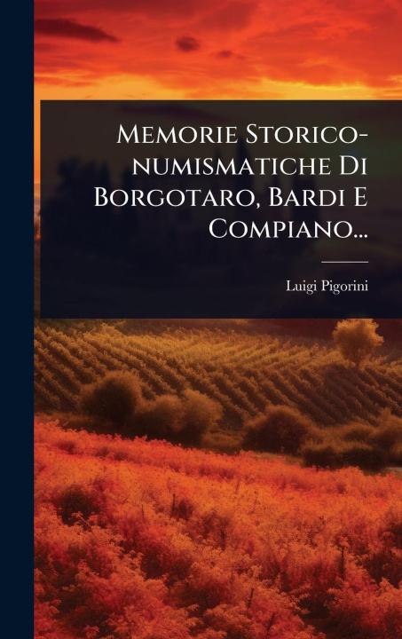 Knjiga Memorie Storico-numismatiche Di Borgotaro, Bardi E Compiano... 