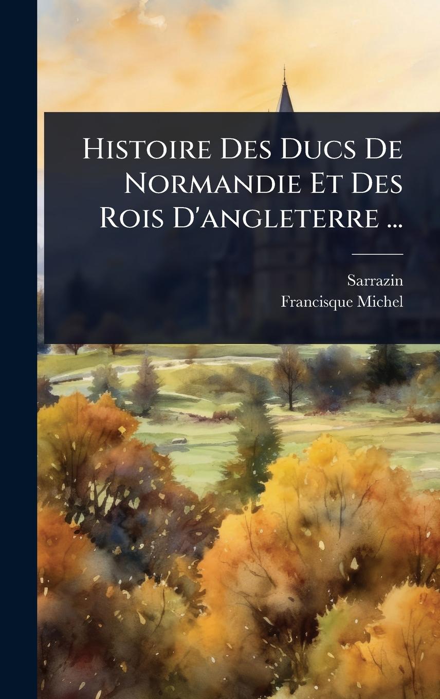 Kniha Histoire Des Ducs De Normandie Et Des Rois D'angleterre ... Francisque Michel