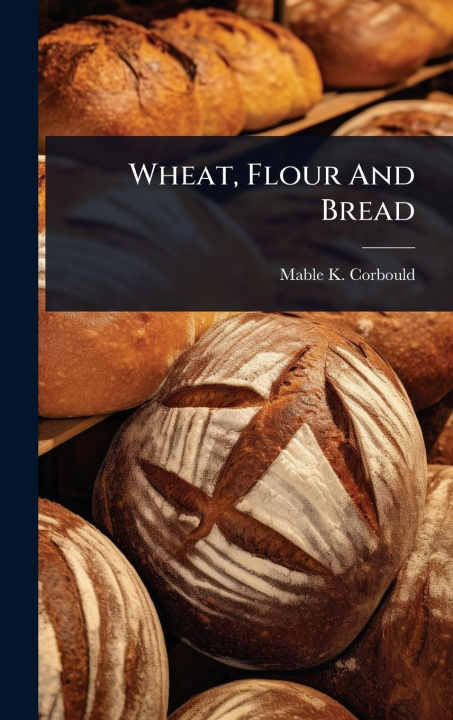 Kniha Wheat, Flour And Bread 