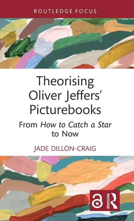 Knjiga Theorising Oliver Jeffers’ Picturebooks Jade Dillon Craig