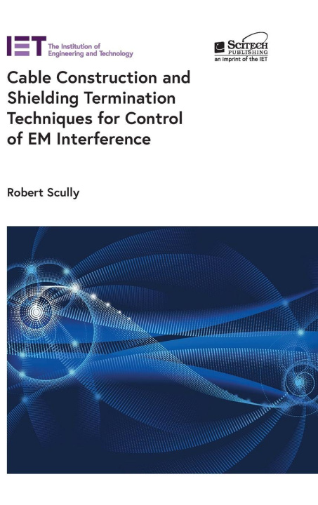 Könyv Cable Construction and Shielding Termination Techniques for Control of Em Interference Robert Scully