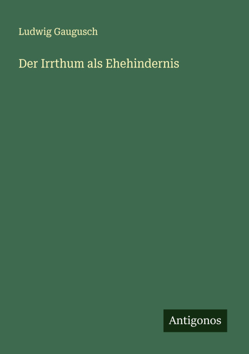 Knjiga Der Irrthum als Ehehindernis Ludwig Gaugusch