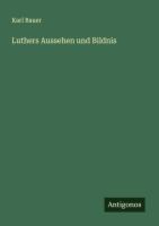 Libro Luthers Aussehen und Bildnis Karl Bauer