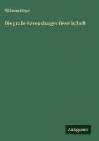Knjiga Die große Ravensburger Gesellschaft Wilhelm Heyd