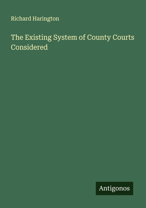 Kniha The Existing System of County Courts Considered 