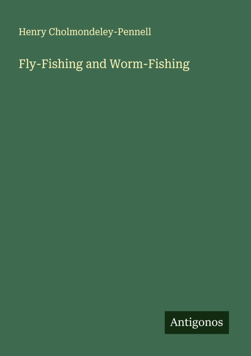 Knjiga Fly-Fishing and Worm-Fishing 