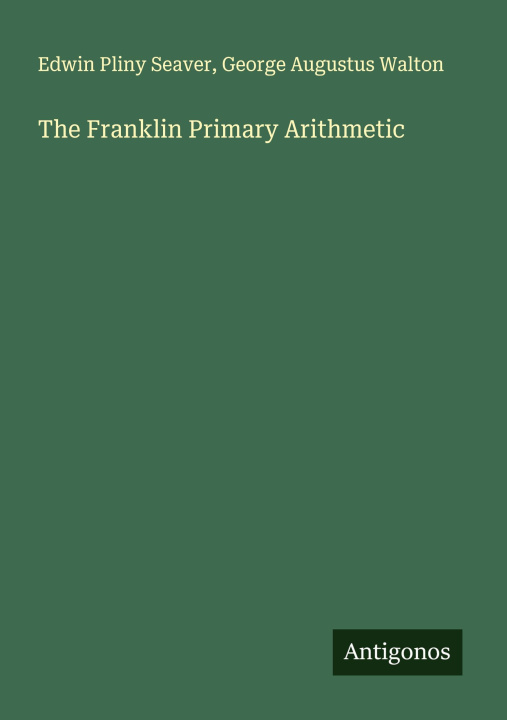 Knjiga The Franklin Primary Arithmetic George Augustus Walton