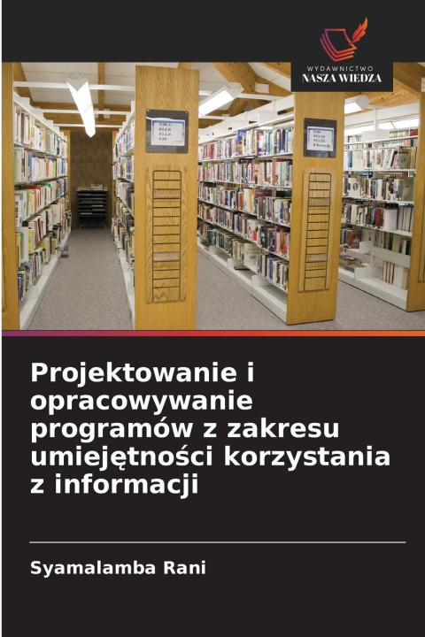 Kniha Projektowanie i opracowywanie programów z zakresu umiej¿tno¿ci korzystania z informacji Syamalamba Rani