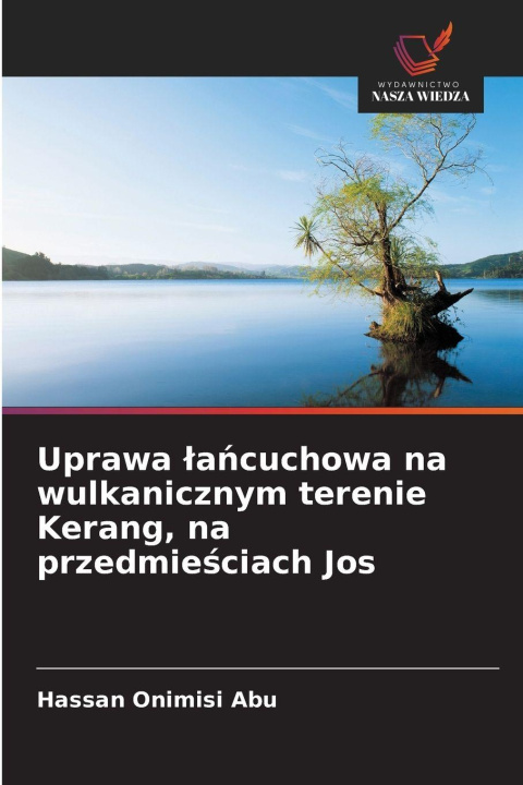 Kniha Uprawa ¿a¿cuchowa na wulkanicznym terenie Kerang, na przedmie¿ciach Jos Hassan Onimisi Abu