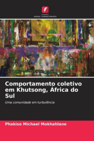 Kniha Comportamento coletivo em Khutsong, África do Sul Phakiso Michael Mokhahlane