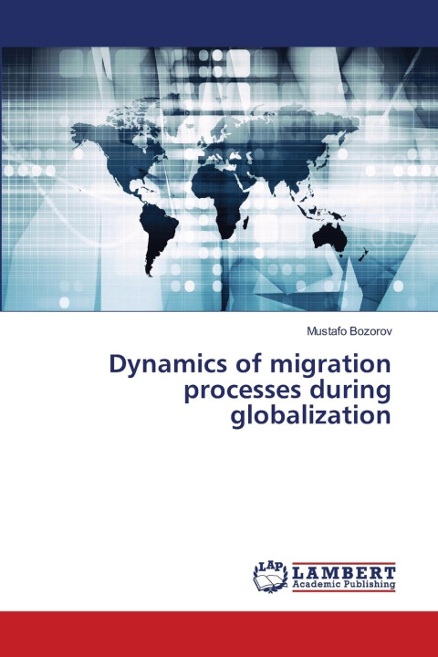 Kniha Dynamics of migration processes during globalization Mustafo Bozorov