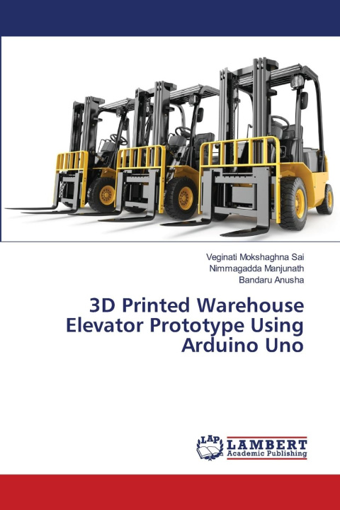Kniha 3D Printed Warehouse Elevator Prototype Using Arduino Uno Nimmagadda Manjunath