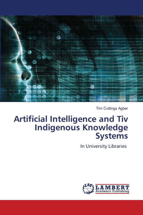 Kniha Artificial Intelligence and Tiv Indigenous Knowledge Systems Tim Cuttings Agber