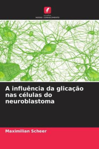 Kniha A influência da glicação nas células do neuroblastoma Maximilian Scheer