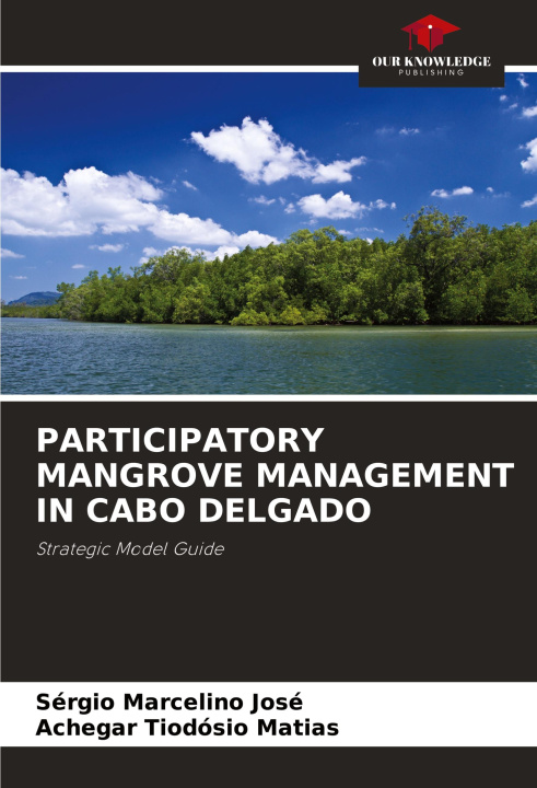 Knjiga PARTICIPATORY MANGROVE MANAGEMENT IN CABO DELGADO Achegar Tiodósio Matias