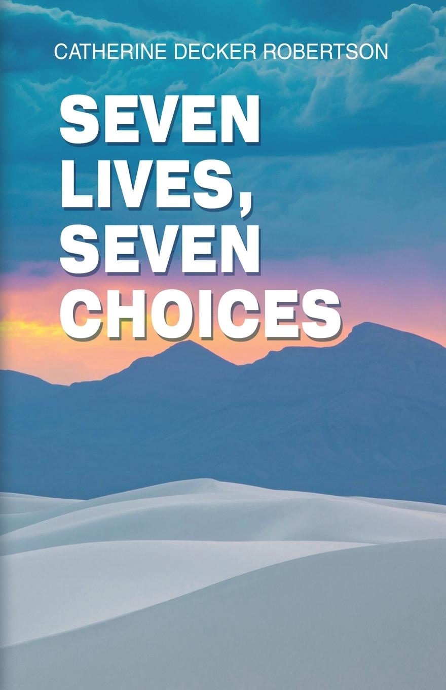 Kniha Seven Lives Seven Choices Catherine Decker Robertson