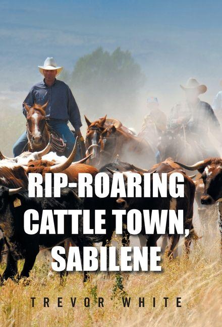Book Rip-Roaring Cattle Town, Sabilene Trevor White