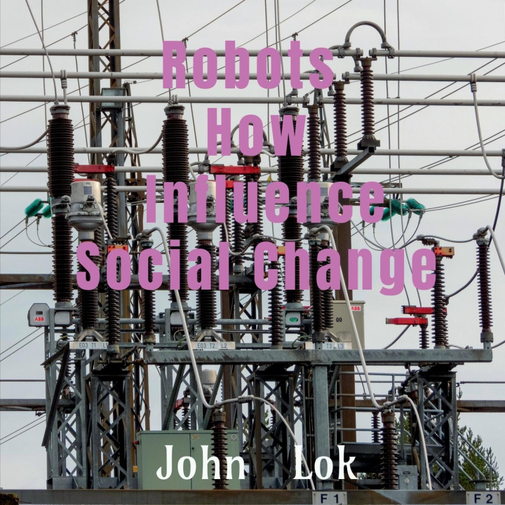 Kniha Robots How Influence Social Change John Lok