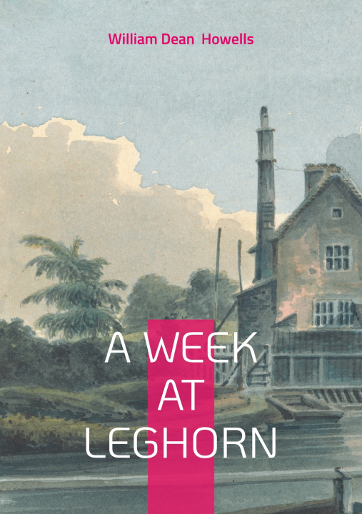 Knjiga A WEEK AT LEGHORN HOWELLS WILLIAM DEAN