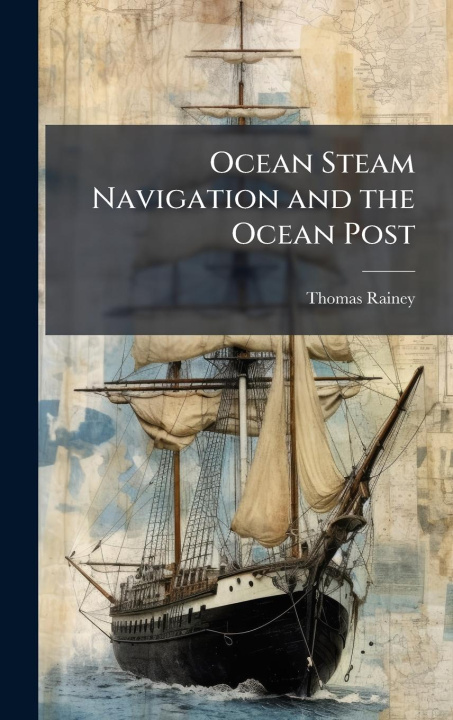 Kniha Ocean Steam Navigation and the Ocean Post 
