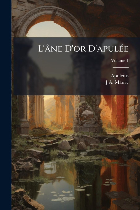 Kniha L'âne D'or D'apulÃ(c)e J A Maury