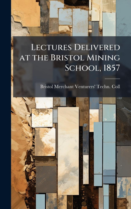 Kniha Lectures Delivered at the Bristol Mining School, 1857 