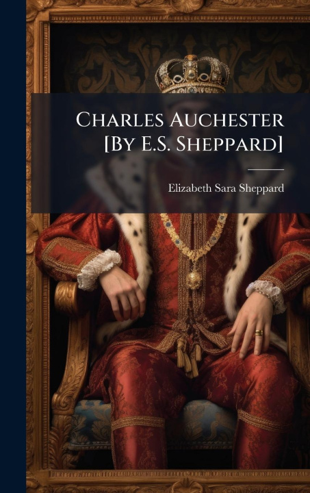 Kniha Charles Auchester [By E.S. Sheppard] 