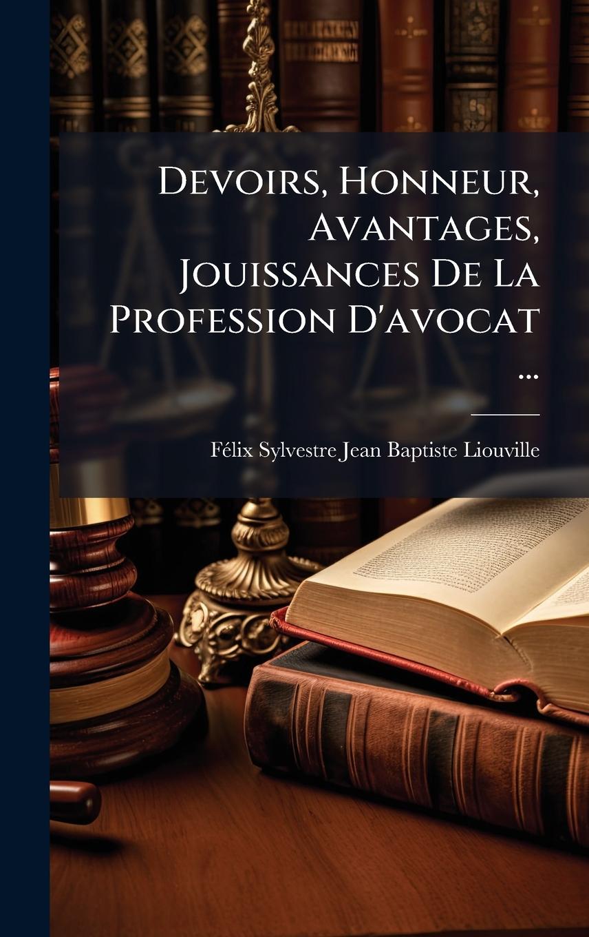 Kniha Devoirs, Honneur, Avantages, Jouissances De La Profession D'avocat ... 