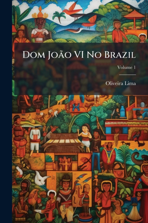 Knjiga Dom JoÃ£o VI No Brazil 