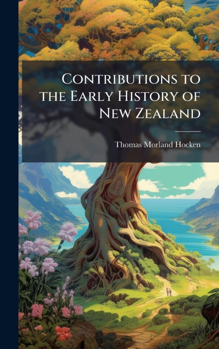 Kniha Contributions to the Early History of New Zealand 