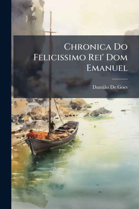 Kniha Chronica Do Felicissimo Rei' Dom Emanuel 