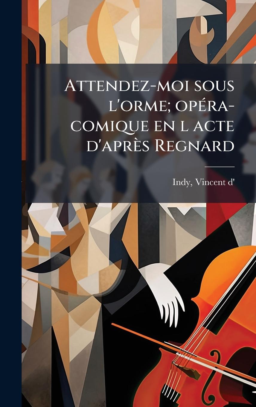 Knjiga Attendez-moi sous l'orme; opÃ(c)ra-comique en l acte d'après Regnard 