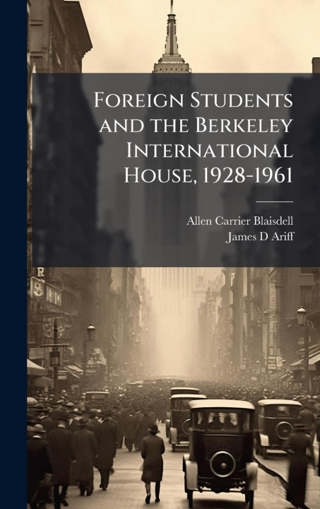 Kniha Foreign Students and the Berkeley International House, 1928-1961 James D Ariff