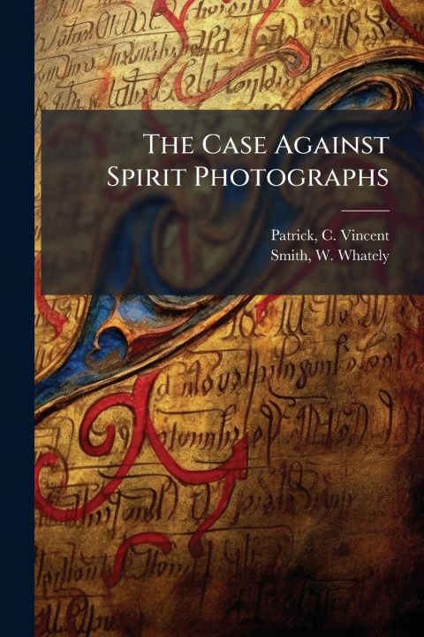 Knjiga The Case Against Spirit Photographs Smith W Whately
