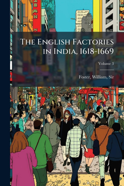 Kniha The English Factories in India, 1618-1669 