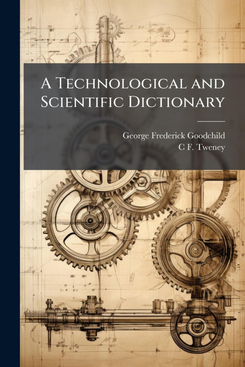 Kniha A Technological and Scientific Dictionary C F Tweney