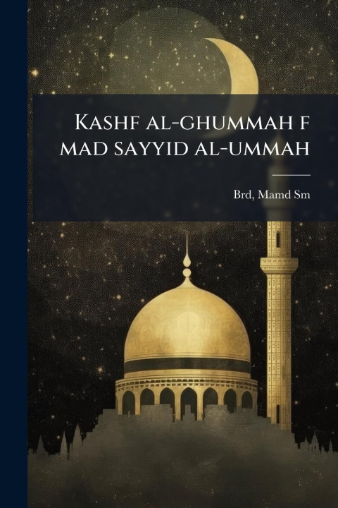 Kniha Kashf al-ghummah f mad sayyid al-ummah 