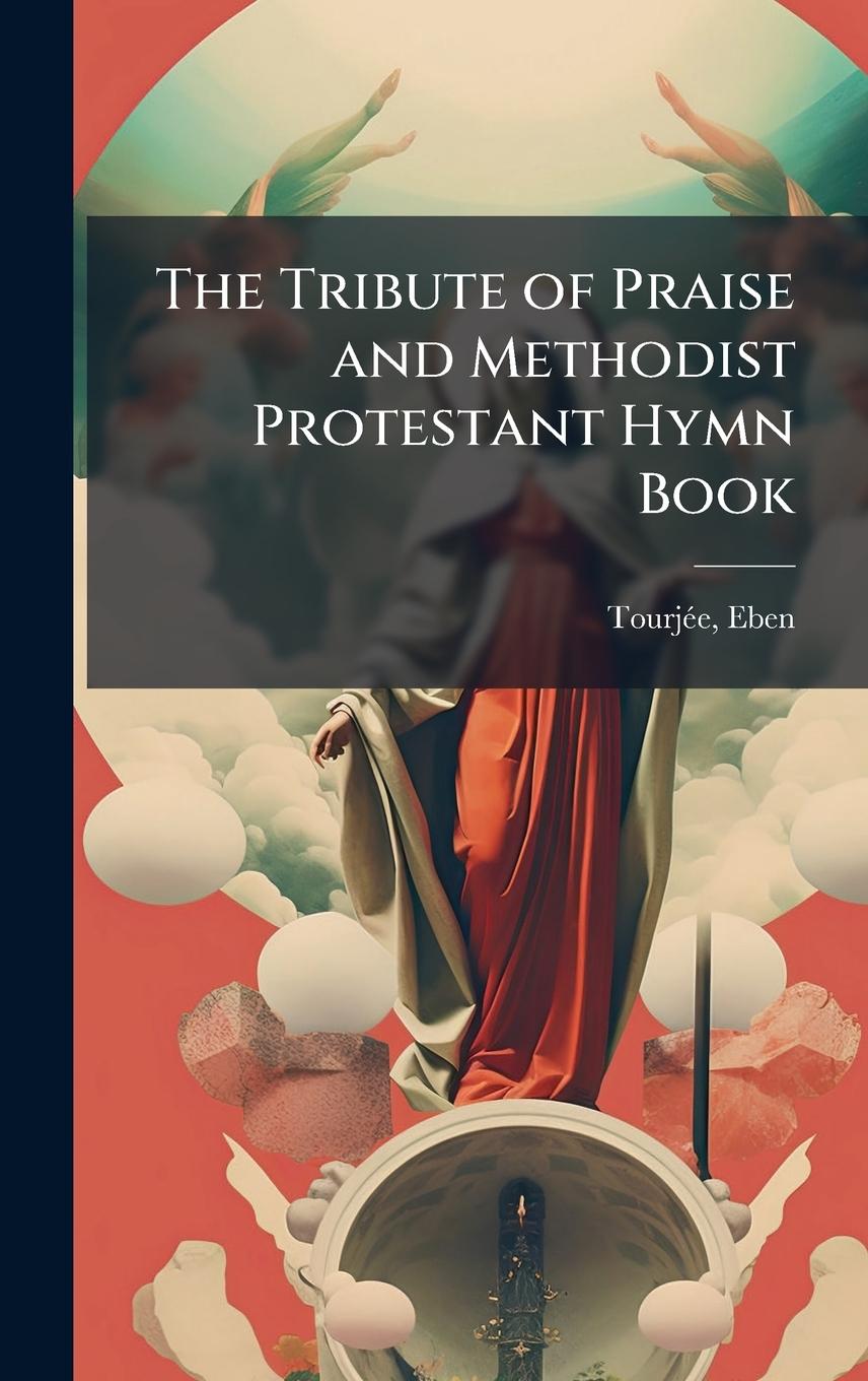 Kniha The Tribute of Praise and Methodist Protestant Hymn Book 