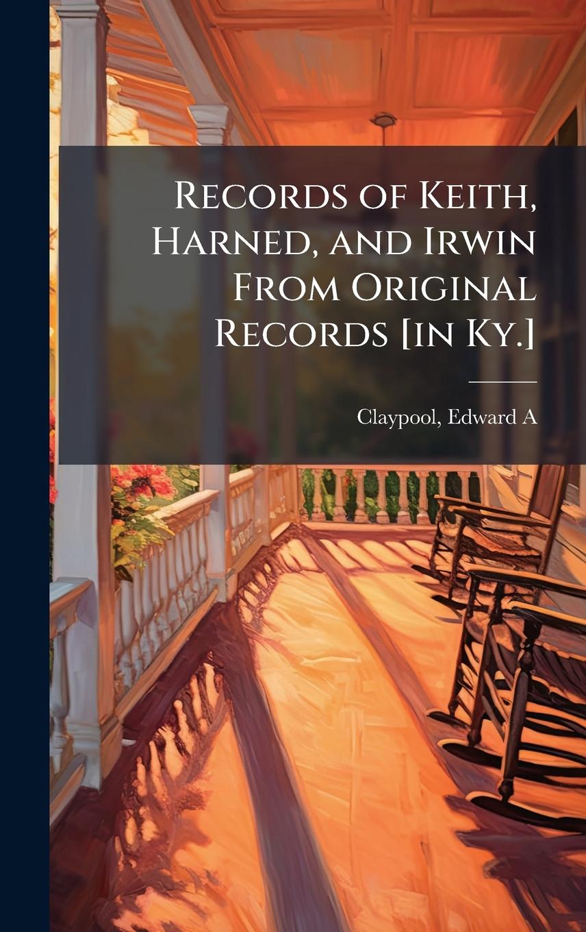Kniha Records of Keith, Harned, and Irwin From Original Records [in Ky.] 