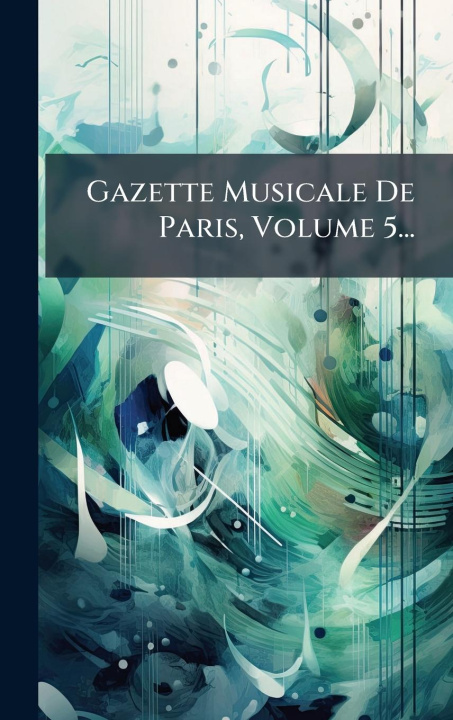 Kniha Gazette Musicale De Paris, Volume 5... 