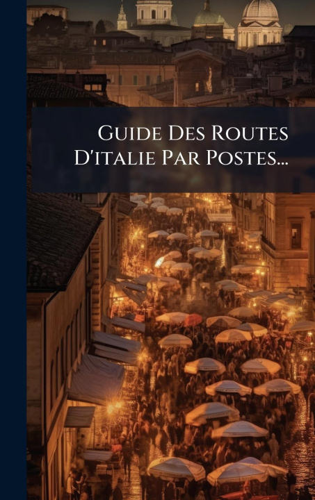 Kniha Guide Des Routes D'italie Par Postes... 