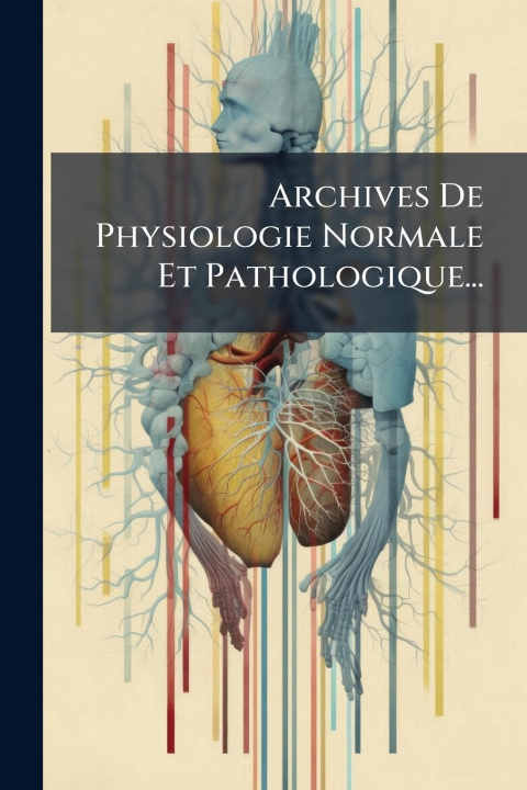 Knjiga Archives De Physiologie Normale Et Pathologique... 
